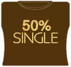 Bewild 50% Single Girls T-Shirt 5 Bewild 50% Single Girls T-Shirt