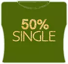 Bewild 50% Single Girls T-Shirt 6 Bewild 50% Single Girls T-Shirt