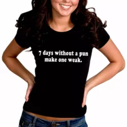 Bewild Cool Funny & Offensive 7 Days Without A Pun Make One Weak Girl's T-Shirt