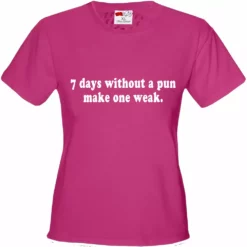 Bewild Cool Funny & Offensive 7 Days Without A Pun Make One Weak Girl's T-Shirt 13 Bewild Cool Funny & Offensive 7 Days Without A Pun Make One Weak Girl's T-Shirt