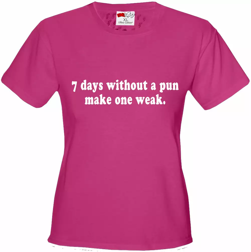 Bewild Cool Funny & Offensive 7 Days Without A Pun Make One Weak Girl's T-Shirt 6 Bewild Cool Funny & Offensive 7 Days Without A Pun Make One Weak Girl's T-Shirt