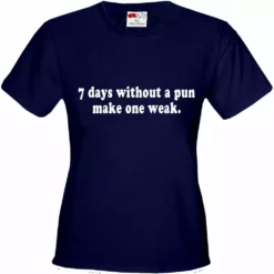 Bewild Cool Funny & Offensive 7 Days Without A Pun Make One Weak Girl's T-Shirt 15 Bewild Cool Funny & Offensive 7 Days Without A Pun Make One Weak Girl's T-Shirt