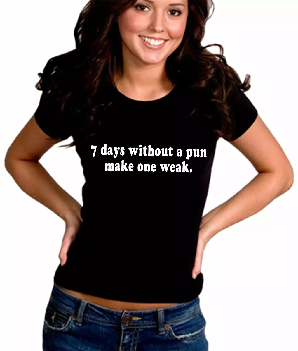 Bewild Cool Funny & Offensive 7 Days Without A Pun Make One Weak Girl's T-Shirt 4 Bewild Cool Funny & Offensive 7 Days Without A Pun Make One Weak Girl's T-Shirt