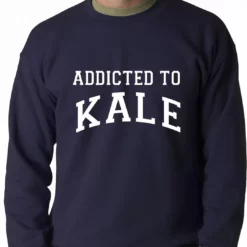Bewild Addicted To Kale Adult Crewneck Cool Funny & Offensive 11 Bewild Addicted To Kale Adult Crewneck Cool Funny & Offensive