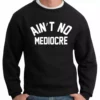 Bewild "Ain't" No Mediocre Crewneck Sweatshirt Hip-Hop Inspired Clothing 1 Bewild "Ain't" No Mediocre Crewneck Sweatshirt Hip-Hop Inspired Clothing