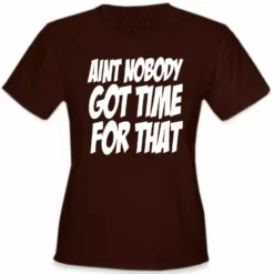 Bewild Aint Nobody Got Time For That Girl's T-Shirt