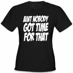 Bewild Aint Nobody Got Time For That Girl's T-Shirt
