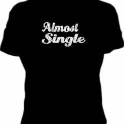 Bewild Almost Single Girls T-Shirt Cool Funny & Offensive