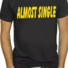 Bewild Almost Single T-Shirt Cool Funny & Offensive