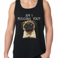 Bewild Am I Pugging You Funny Pug Tank Top Cool Funny & Offensive