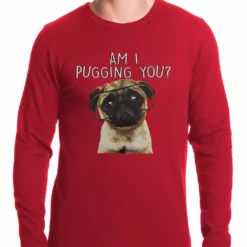 Bewild Cool Funny & Offensive Am I Pugging You Funny Pug Thermal Shirt
