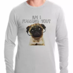 Bewild Cool Funny & Offensive Am I Pugging You Funny Pug Thermal Shirt