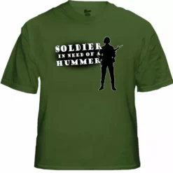 Bewild Army & Marine Shirts - Soldier In Need Of A Hummer T-Shirt