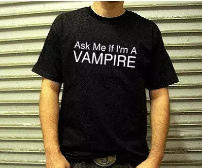 Bewild Cool Funny & Offensive Ask Me If I'm A Vampire Mens T-Shirt 4 Bewild Cool Funny & Offensive Ask Me If I'm A Vampire Mens T-Shirt