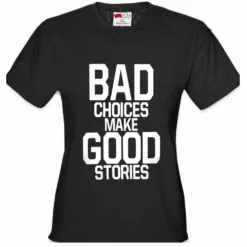 Bewild Cool Funny & Offensive Bad Choices Make Good Stories Girl's T-Shirt
