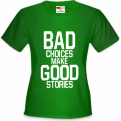 Bewild Cool Funny & Offensive Bad Choices Make Good Stories Girl's T-Shirt