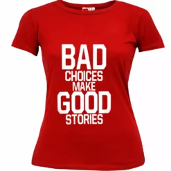 Bewild Cool Funny & Offensive Bad Choices Make Good Stories Girl's T-Shirt