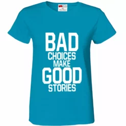 Bewild Cool Funny & Offensive Bad Choices Make Good Stories Girl's T-Shirt