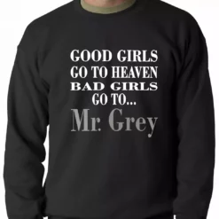 Bewild Cool Funny & Offensive Bad Girls Go To Mr. Grey Crewneck