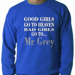 Bewild Cool Funny & Offensive Bad Girls Go To Mr. Grey Crewneck
