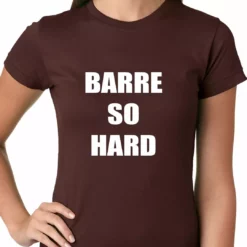 Bewild Cool Funny & Offensive Barre So Hard Ladies T-shirt
