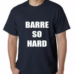 Bewild Barre So Hard Mens T-shirt Cool Funny & Offensive 18 Bewild Barre So Hard Mens T-shirt Cool Funny & Offensive