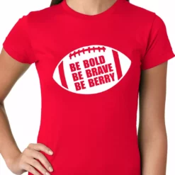 Bewild Be Bold, Be Brave, Be Berry Football Ladies T-shirt Sport Inspiration