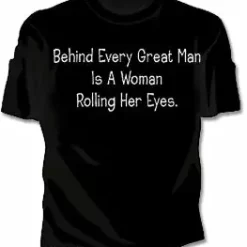 Bewild Behind Every Great Man Is A Woman Rolling Her Eyes Girls T-Shirt Cool Funny & Offensive