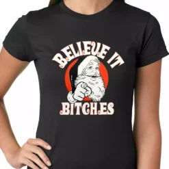 Bewild Believe B*tches Funny Santa Ladies T-shirt