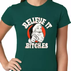 Bewild Believe B*tches Funny Santa Ladies T-shirt