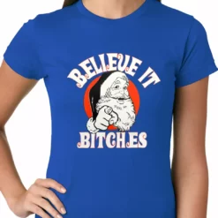 Bewild Believe B*tches Funny Santa Ladies T-shirt