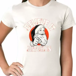 Bewild Believe B*tches Funny Santa Ladies T-shirt
