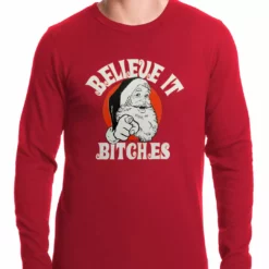 Bewild Believe B*tches Funny Santa Thermal Shirt Holiday Prints