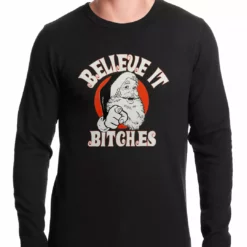 Bewild Believe B*tches Funny Santa Thermal Shirt Holiday Prints