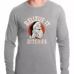 Bewild Believe B*tches Funny Santa Thermal Shirt Holiday Prints