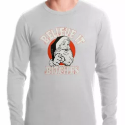 Bewild Believe B*tches Funny Santa Thermal Shirt Holiday Prints