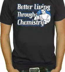 Bewild Better Living Through Chemistry T-Shirt Cool Funny & Offensive
