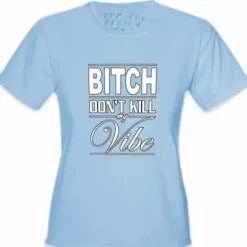 Bewild Bitch Don't Kill My Vibe Girl's T-Shirt Cool Funny & Offensive 13 Bewild Bitch Don't Kill My Vibe Girl's T-Shirt Cool Funny & Offensive