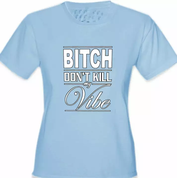 Bewild Bitch Don't Kill My Vibe Girl's T-Shirt Cool Funny & Offensive 5 Bewild Bitch Don't Kill My Vibe Girl's T-Shirt Cool Funny & Offensive