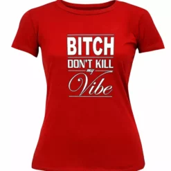 Bewild Bitch Don't Kill My Vibe Girl's T-Shirt Cool Funny & Offensive 15 Bewild Bitch Don't Kill My Vibe Girl's T-Shirt Cool Funny & Offensive