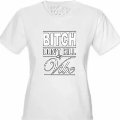 Bewild Bitch Don't Kill My Vibe Girl's T-Shirt Cool Funny & Offensive 16 Bewild Bitch Don't Kill My Vibe Girl's T-Shirt Cool Funny & Offensive