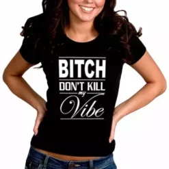 Bewild Bitch Don't Kill My Vibe Girl's T-Shirt Cool Funny & Offensive 17 Bewild Bitch Don't Kill My Vibe Girl's T-Shirt Cool Funny & Offensive