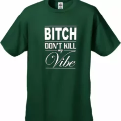 Bewild Cool Funny & Offensive Bitch Don't Kill My Vibe Men's T-Shirt