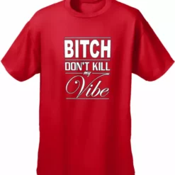 Bewild Cool Funny & Offensive Bitch Don't Kill My Vibe Men's T-Shirt