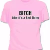 Bewild Bitch Like It's A Bad Thing Girls T-Shirt 1 Bewild Bitch Like It's A Bad Thing Girls T-Shirt