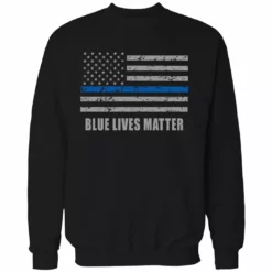 Bewild Blue Lives Matter Blue Line Flag Adult Crewneck Say It Loud