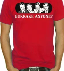 Bewild Bukkake Anyone? T-Shirt Cool Funny & Offensive