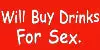 Bewild Buy Drinks For Sex T-Shirt Cool Funny & Offensive