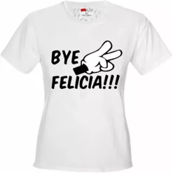 Bewild Famous Quotes And Sayings Bye Felicia Quote From Friday Girls T-shirt 24 Bewild Famous Quotes And Sayings Bye Felicia Quote From Friday Girls T-shirt