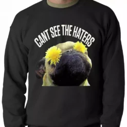 Bewild Cool Funny & Offensive Can't See The Haters Funny Pug Adult Crewneck